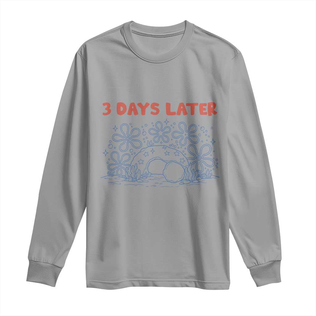 3 Days Later Long Sleeve Shirt Funny Easter Jesus Christian Meme TS14 Sport Gray Print Your Wear