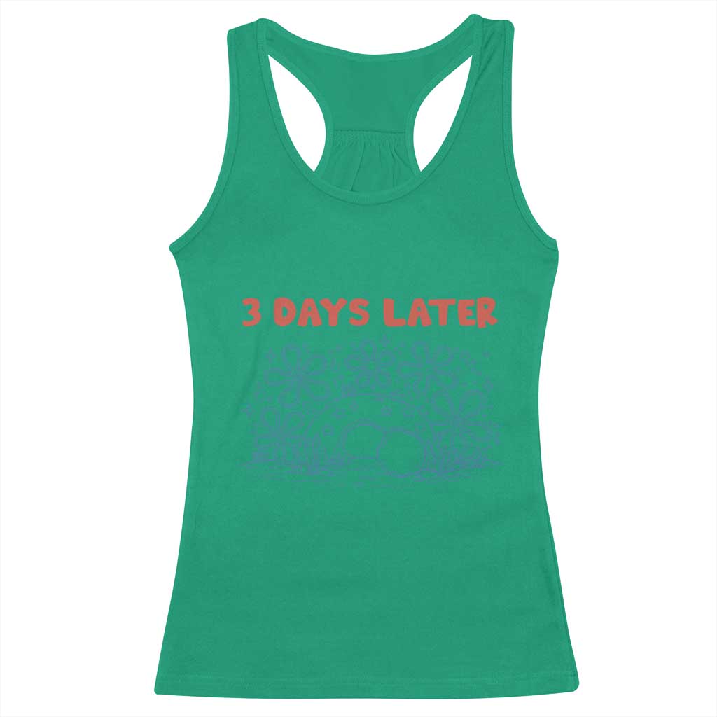 3 Days Later Racerback Tank Top Funny Easter Jesus Christian Meme TS14 Irish Green Print Your Wear