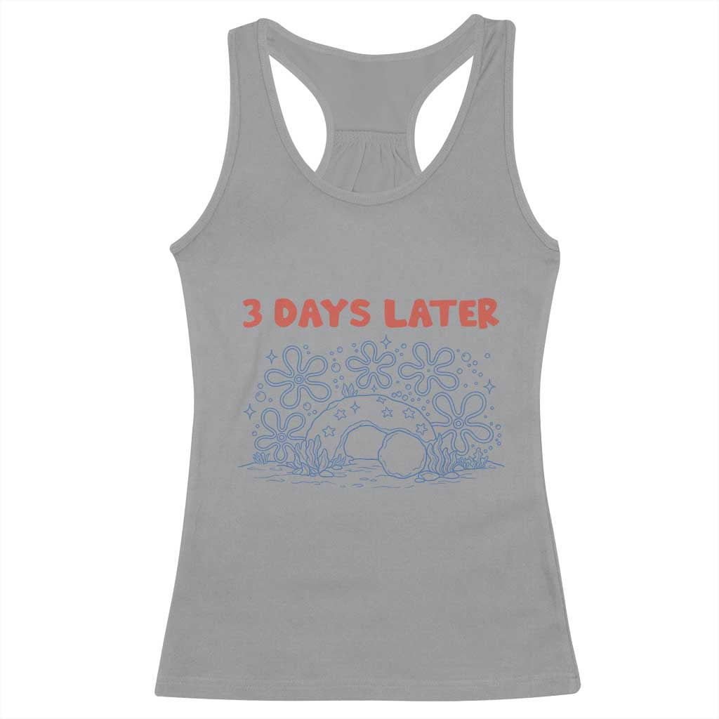 3 Days Later Racerback Tank Top Funny Easter Jesus Christian Meme TS14 Sport Gray Print Your Wear