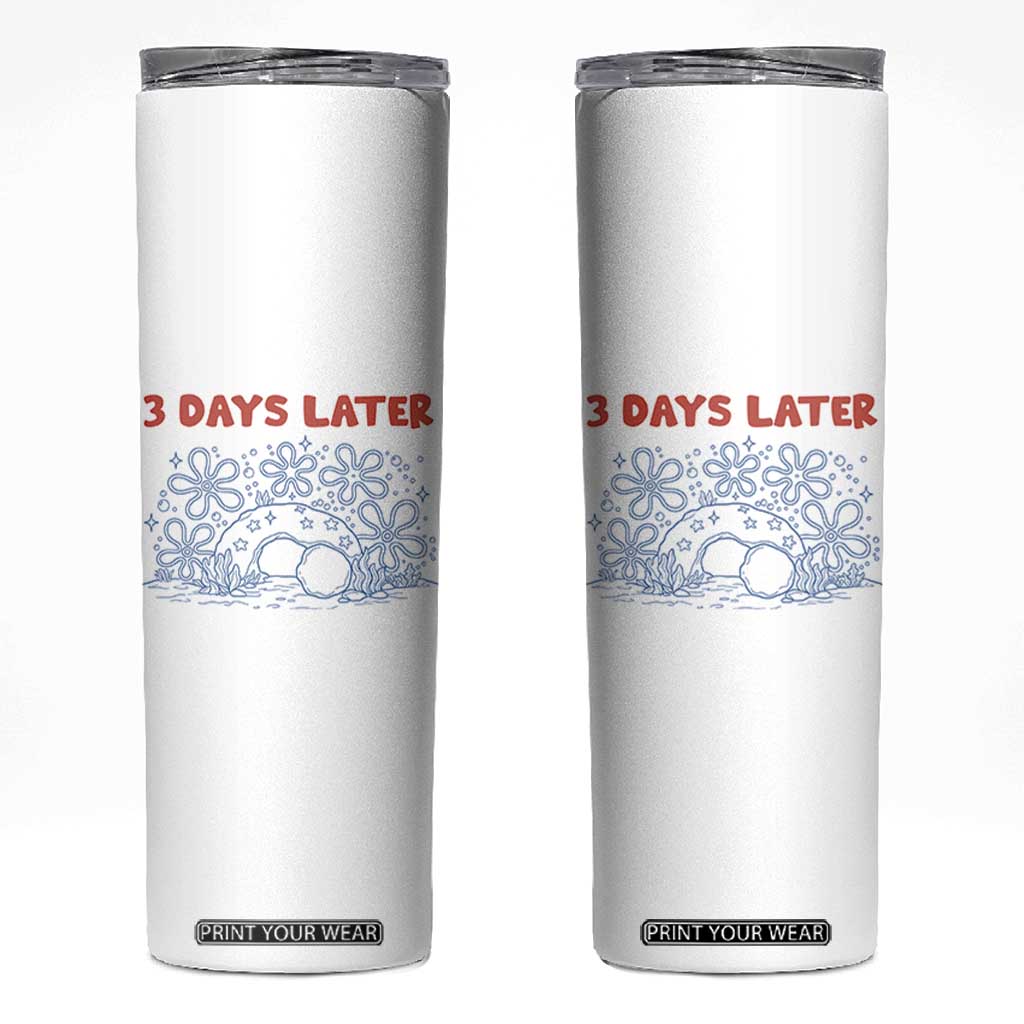 3 Days Later Skinny Tumbler Funny Easter Jesus Christian Meme TS14 White Print Your Wear