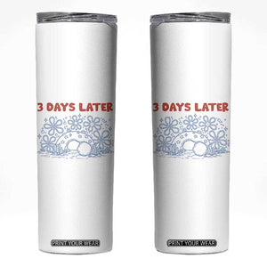 3 Days Later Skinny Tumbler Funny Easter Jesus Christian Meme TS14 White Print Your Wear