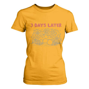 3 Days Later T Shirt For Women Funny Easter Jesus Christian Meme TS14 Gold Print Your Wear