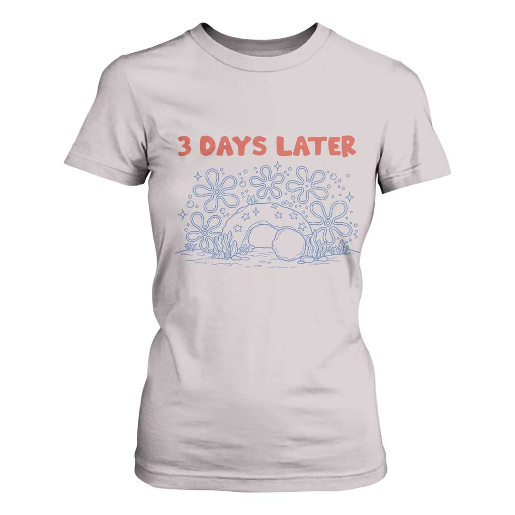 3 Days Later T Shirt For Women Funny Easter Jesus Christian Meme TS14 Ice Gray Print Your Wear