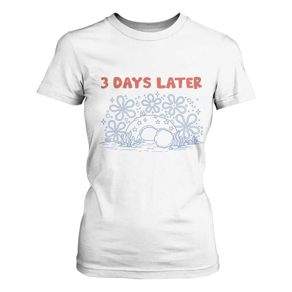 3 Days Later T Shirt For Women Funny Easter Jesus Christian Meme TS14 White Print Your Wear