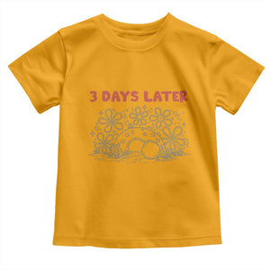 3 Days Later Toddler T Shirt Funny Easter Jesus Christian Meme TS14 Gold Print Your Wear
