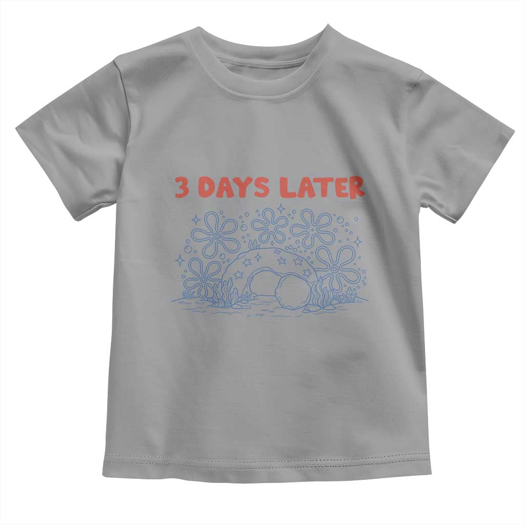 3 Days Later Toddler T Shirt Funny Easter Jesus Christian Meme TS14 Sport Gray Print Your Wear