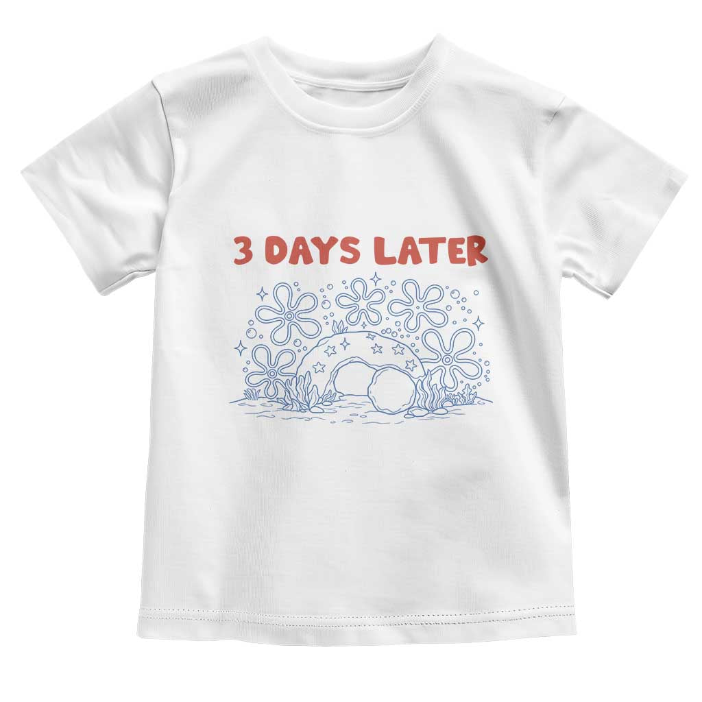 3 Days Later Toddler T Shirt Funny Easter Jesus Christian Meme TS14 White Print Your Wear