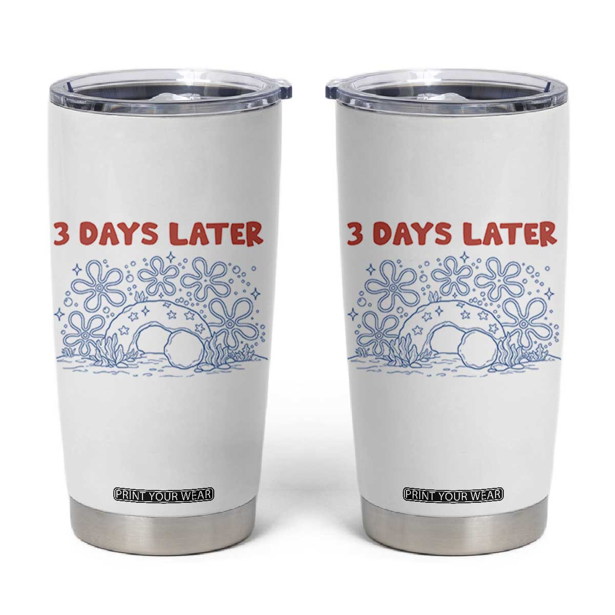 3 Days Later Tumbler Cup Funny Easter Jesus Christian Meme TS14 White Print Your Wear