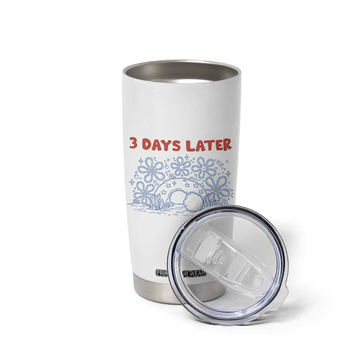 3 Days Later Tumbler Cup Funny Easter Jesus Christian Meme TS14 Print Your Wear