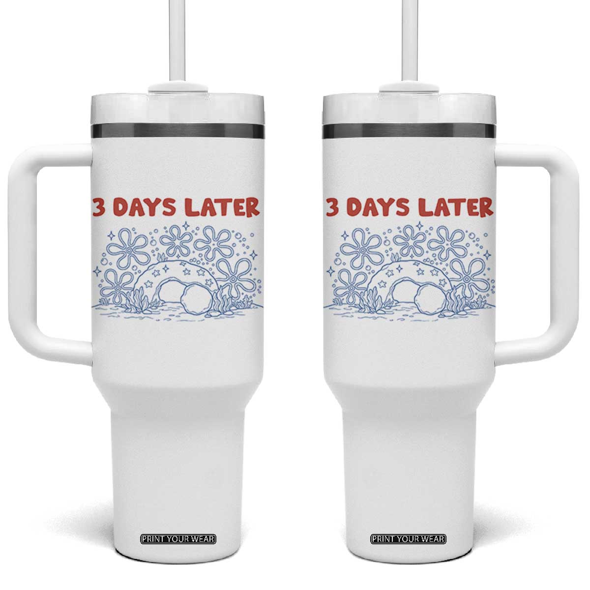 3 Days Later Tumbler With Handle Funny Easter Jesus Christian Meme TS14 One Size: 40 oz White Print Your Wear