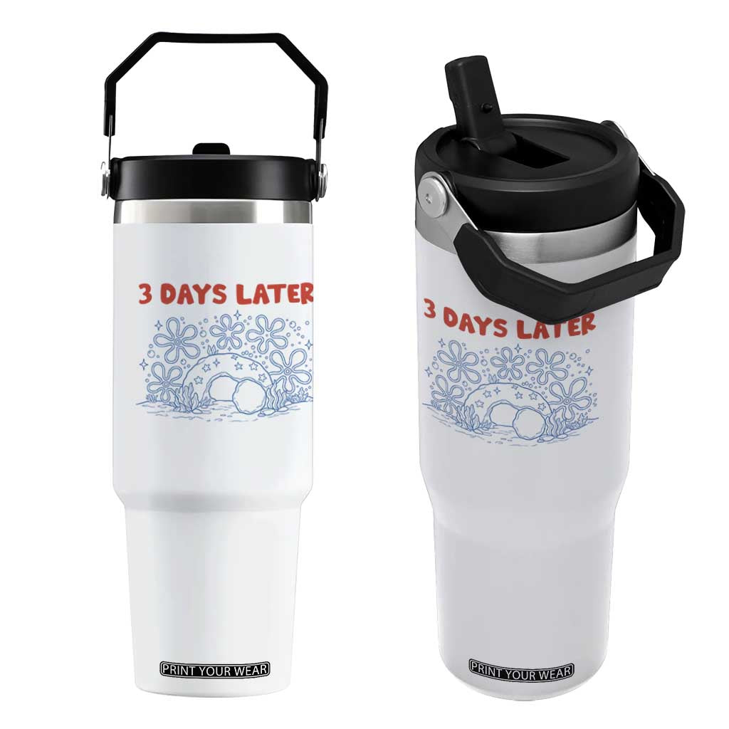 3 Days Later Flip Straw Tumbler Funny Easter Jesus Christian Meme TS14 One Size: 30 oz White Print Your Wear