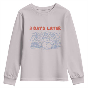 3 Days Later Youth Sweatshirt Funny Easter Jesus Christian Meme TS14 Ice Gray Print Your Wear