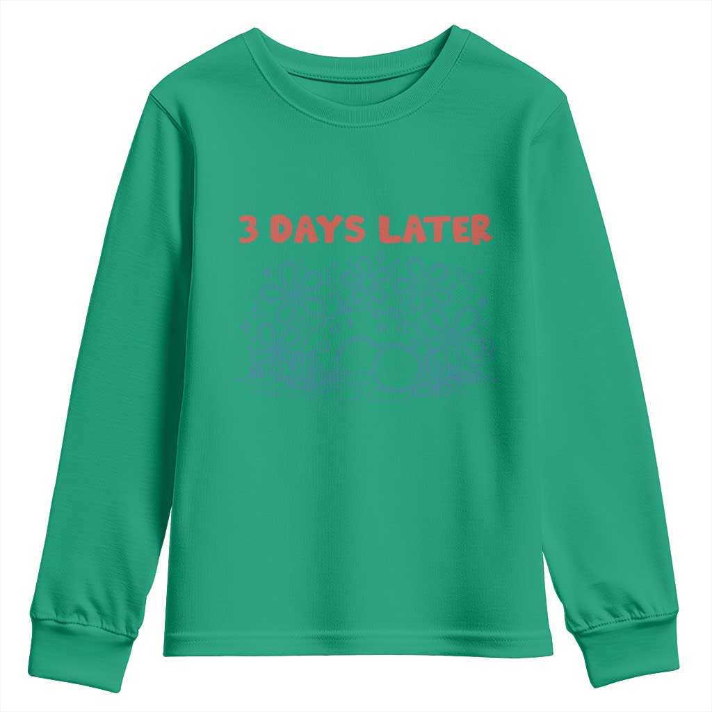 3 Days Later Youth Sweatshirt Funny Easter Jesus Christian Meme TS14 Irish Green Print Your Wear