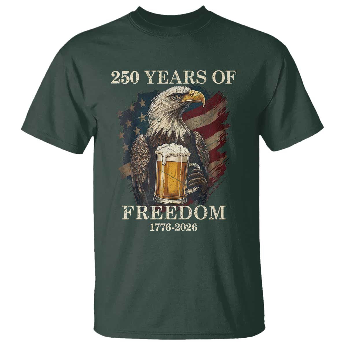 250 Years Of Freedom T Shirt Bald Eagle Drinking Beer American Flag TS14 Dark Forest Green Print Your Wear