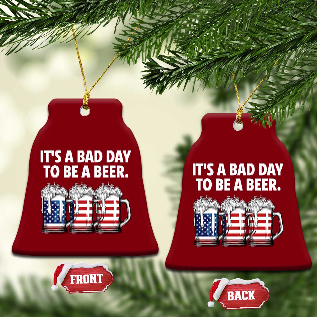 Beer American Flag 4th of July Ceramic Ornament Bad Day to Be A Beer TS14 Print Your Wear