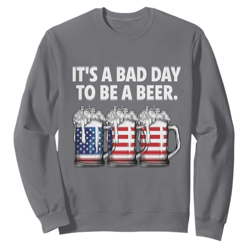 Beer American Flag 4th of July Sweatshirt Bad Day to Be A Beer TS14 Charcoal Print Your Wear