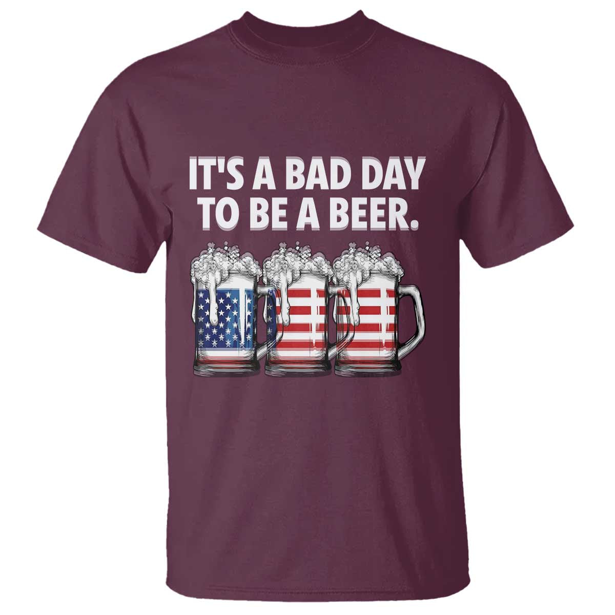 Beer American Flag 4th of July T Shirt Bad Day to Be A Beer TS14 Maroon Print Your Wear