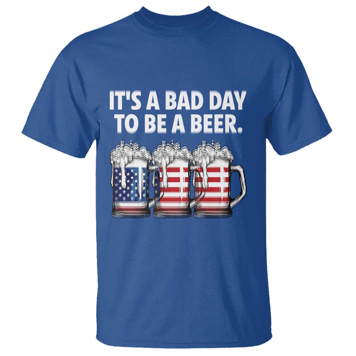 Beer American Flag 4th of July T Shirt Bad Day to Be A Beer TS14 Royal Blue Print Your Wear