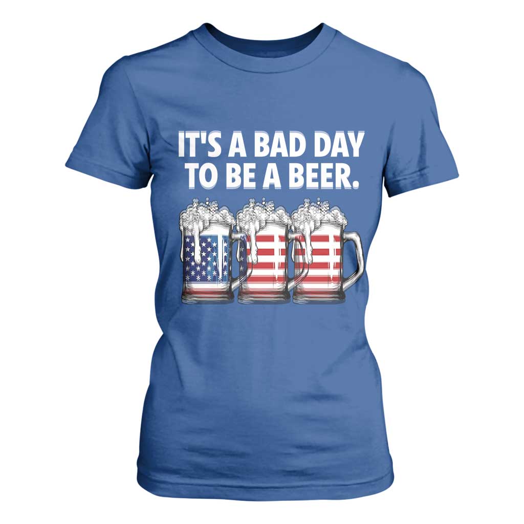 Beer American Flag 4th of July T Shirt For Women Bad Day to Be A Beer TS14 Royal Blue Print Your Wear