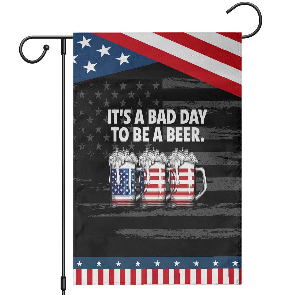 Beer American Flag 4th of July Patriotic Garden Flag Bad Day to Be A Beer TS14 Distressed Black Blue Print Your Wear