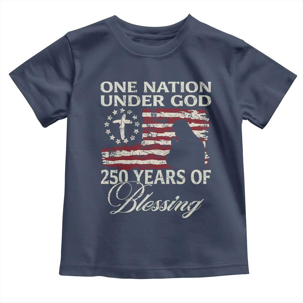 250th Anniversary USA Toddler T Shirt One Nation Under God 250 Years Of Blessing TS14 Navy Print Your Wear