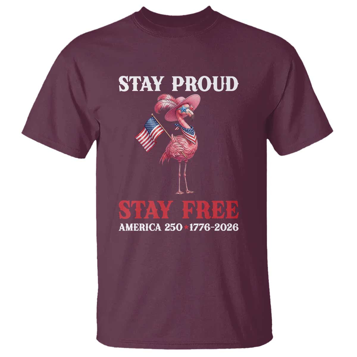 250 Years Anniversary T Shirt Flamingo 4Th Of July Patriotic USA Independence Flamerica TS14 Maroon Print Your Wear