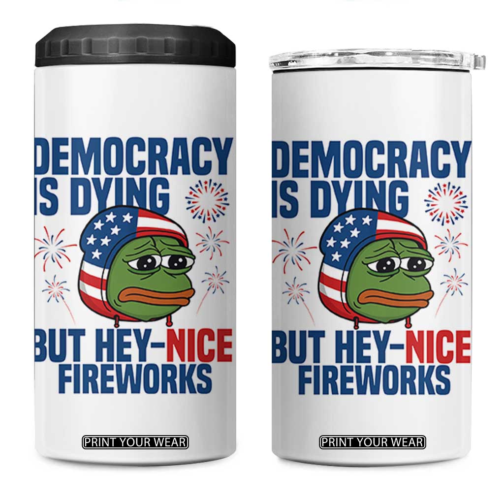 Funny Frog Meme 4th of July 4 in 1 Can Cooler Tumbler 4th of Luly Democrary Is Dying But Hey Nice Fireworks TS14 One Size: 16 oz White Print Your Wear