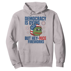 Funny Frog Meme 4th of July Hoodie 4th of Luly Democrary Is Dying But Hey Nice Fireworks TS14 Ice Gray Print Your Wear
