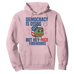 Funny Frog Meme 4th of July Hoodie 4th of Luly Democrary Is Dying But Hey Nice Fireworks TS14 Light Pink Print Your Wear
