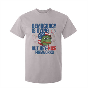 Funny Frog Meme 4th of July T Shirt For Kid 4th of Luly Democrary Is Dying But Hey Nice Fireworks TS14 Ice Gray Print Your Wear