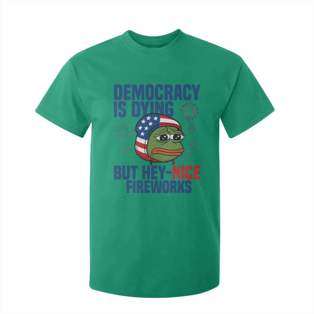 Funny Frog Meme 4th of July T Shirt For Kid 4th of Luly Democrary Is Dying But Hey Nice Fireworks TS14 Irish Green Print Your Wear