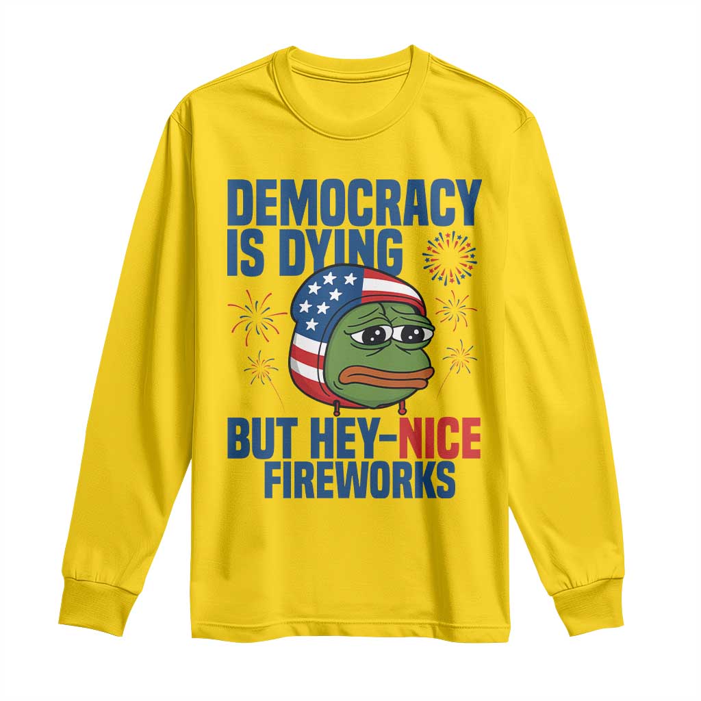 Funny Frog Meme 4th of July Long Sleeve Shirt 4th of Luly Democrary Is Dying But Hey Nice Fireworks TS14 Daisy Print Your Wear
