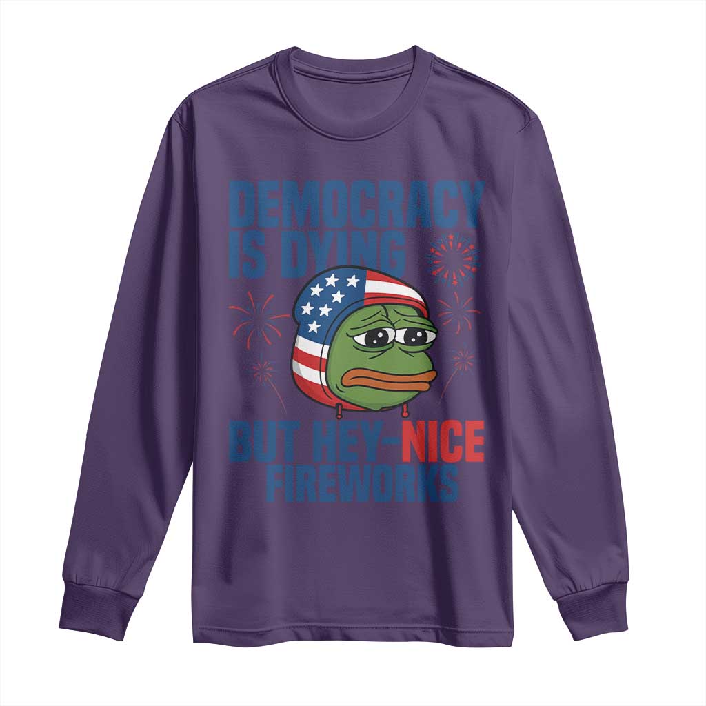 Funny Frog Meme 4th of July Long Sleeve Shirt 4th of Luly Democrary Is Dying But Hey Nice Fireworks TS14 Purple Print Your Wear