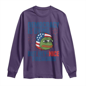 Funny Frog Meme 4th of July Long Sleeve Shirt 4th of Luly Democrary Is Dying But Hey Nice Fireworks TS14 Purple Print Your Wear