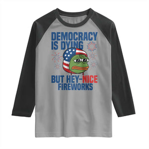 Funny Frog Meme 4th of July Raglan Shirt 4th of Luly Democrary Is Dying But Hey Nice Fireworks TS14 Sport Gray Black Print Your Wear