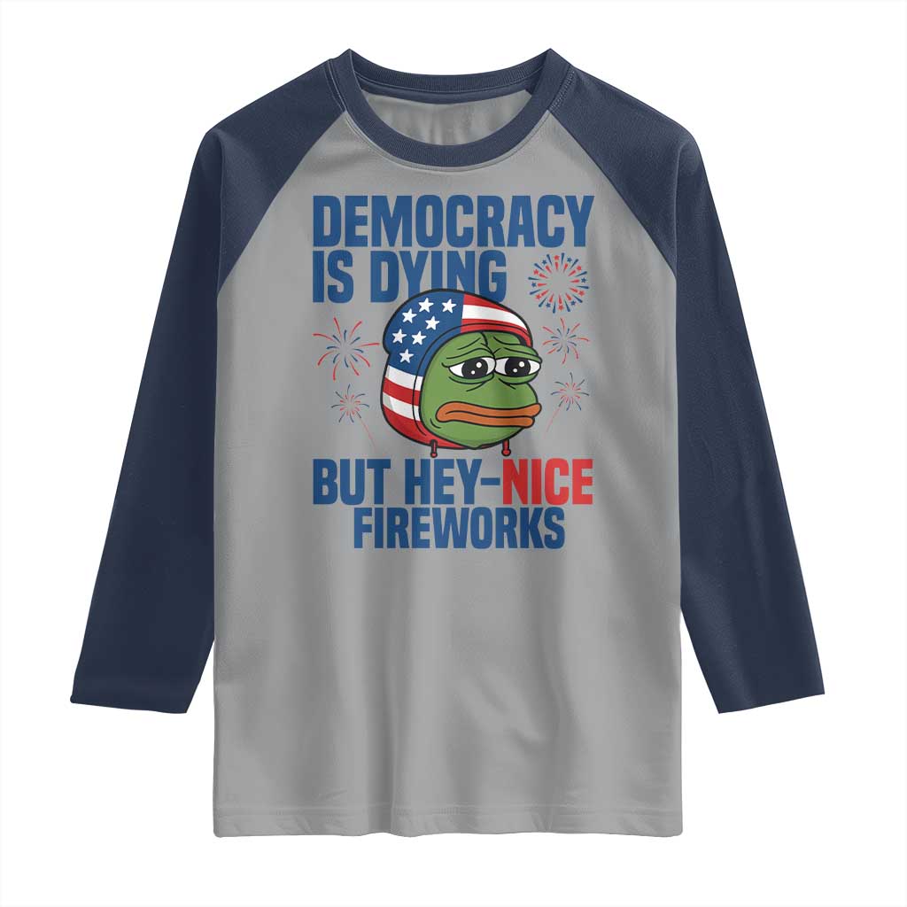 Funny Frog Meme 4th of July Raglan Shirt 4th of Luly Democrary Is Dying But Hey Nice Fireworks TS14 Sport Gray Navy Print Your Wear