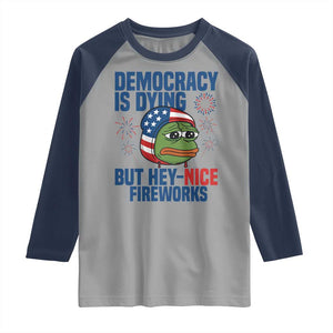 Funny Frog Meme 4th of July Raglan Shirt 4th of Luly Democrary Is Dying But Hey Nice Fireworks TS14 Sport Gray Navy Print Your Wear