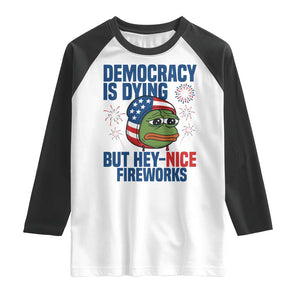 Funny Frog Meme 4th of July Raglan Shirt 4th of Luly Democrary Is Dying But Hey Nice Fireworks TS14 White Black Print Your Wear