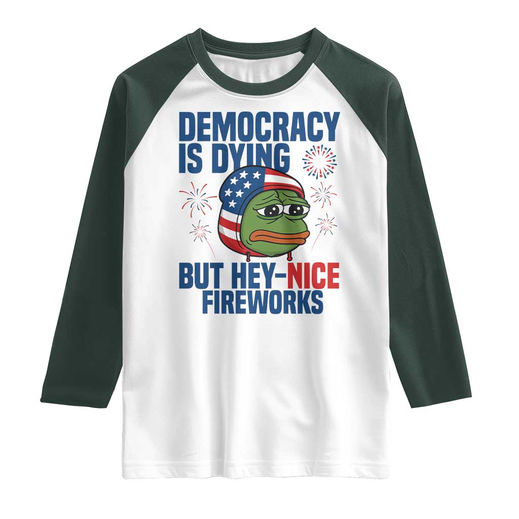 Funny Frog Meme 4th of July Raglan Shirt 4th of Luly Democrary Is Dying But Hey Nice Fireworks TS14 White Dark Forest Green Print Your Wear