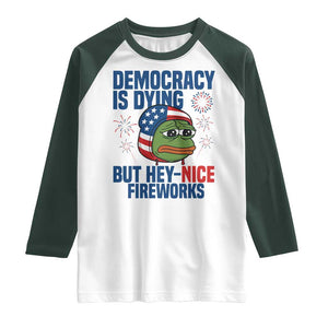 Funny Frog Meme 4th of July Raglan Shirt 4th of Luly Democrary Is Dying But Hey Nice Fireworks TS14 White Dark Forest Green Print Your Wear