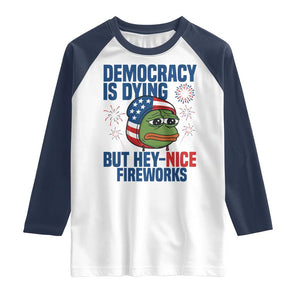 Funny Frog Meme 4th of July Raglan Shirt 4th of Luly Democrary Is Dying But Hey Nice Fireworks TS14 White Navy Print Your Wear