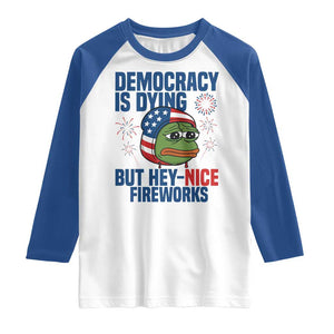 Funny Frog Meme 4th of July Raglan Shirt 4th of Luly Democrary Is Dying But Hey Nice Fireworks TS14 White Royal Print Your Wear