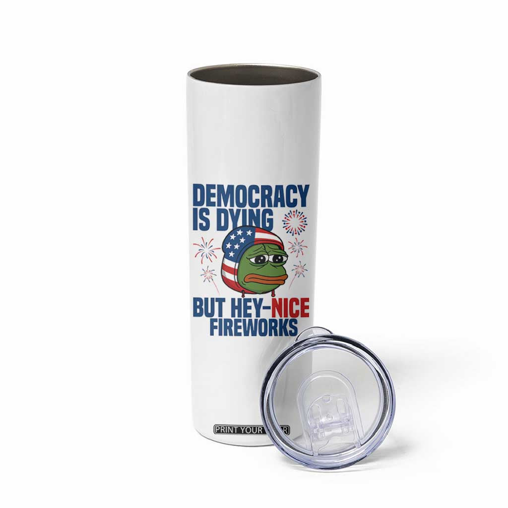 Funny Frog Meme 4th of July Skinny Tumbler 4th of Luly Democrary Is Dying But Hey Nice Fireworks TS14 Print Your Wear