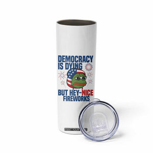Funny Frog Meme 4th of July Skinny Tumbler 4th of Luly Democrary Is Dying But Hey Nice Fireworks TS14 Print Your Wear