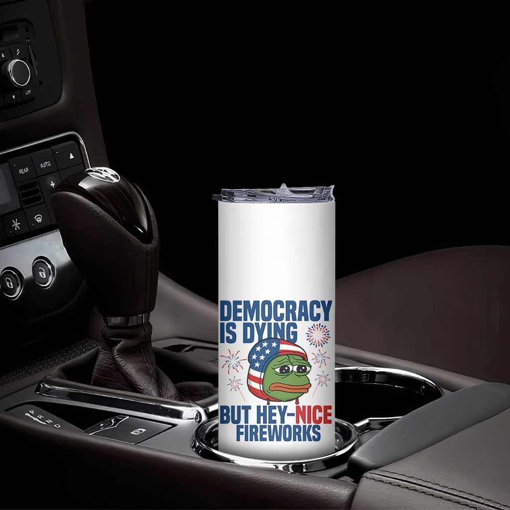 Funny Frog Meme 4th of July Skinny Tumbler 4th of Luly Democrary Is Dying But Hey Nice Fireworks TS14 Print Your Wear