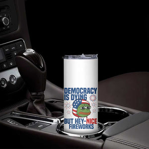 Funny Frog Meme 4th of July Skinny Tumbler 4th of Luly Democrary Is Dying But Hey Nice Fireworks TS14 Print Your Wear