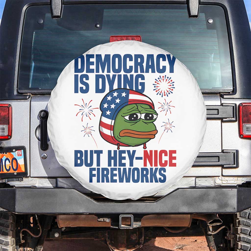 Funny Frog Meme 4th of July Spare Tire Cover 4th of Luly Democrary Is Dying But Hey Nice Fireworks TS14 No hole White Print Your Wear