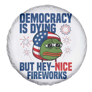 Funny Frog Meme 4th of July Spare Tire Cover 4th of Luly Democrary Is Dying But Hey Nice Fireworks TS14 Print Your Wear
