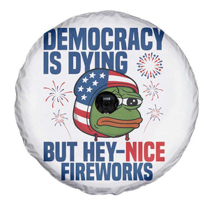 Funny Frog Meme 4th of July Spare Tire Cover 4th of Luly Democrary Is Dying But Hey Nice Fireworks TS14 Print Your Wear