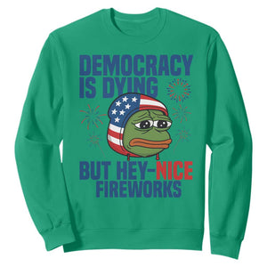 Funny Frog Meme 4th of July Sweatshirt 4th of Luly Democrary Is Dying But Hey Nice Fireworks TS14 Irish Green Print Your Wear